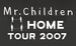 Mr.Children "HOME" TOUR 2007