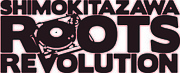 SIMOKITAZAWA ROOTS REVOLUTION