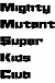 Mighty Mutant Super Kids Club
