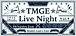 TMGE live night！