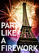 ★PARTY LIKE A FIREWORK★