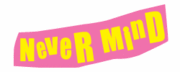 Never Mind