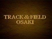 TRACK＆FIELD   OSAKI