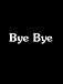 WE LOVE "bye bye"
