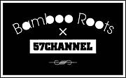 Bamboo Roots x 57CHANNEL