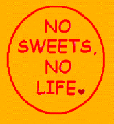 NO SWEETS, NO LIFE.