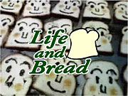 * Life and Bread *　
