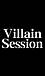 Villain Session