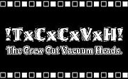 The Crew Cut Vacuum Heads!