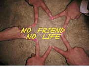 NO FRIEND��NO LIFE