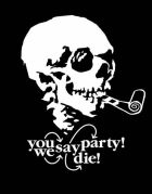 You Say Party! We Say Die!