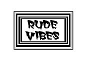 RUDE VIBES