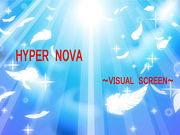 HYPER　NOVA〜VISUAL　SCREEN〜