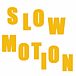 SLOWMOTION