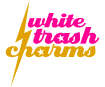 White Trash Charms