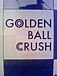 GOLDEN BALL CRUSH