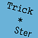 Trick＊Ster