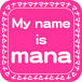 My name is mana.