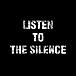 LISTEN TO THE SILENCE