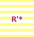 R'*