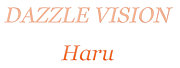 DAZZLE VISION Haru