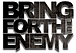 BRING FORTH THE ENEMY
