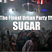 The Finest Urban Party"SUGAR"