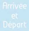 Arrivee et Depart