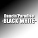 -BLACK*WHITE-　in　ダンパラ