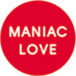 MANIAC LOVE