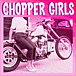 CHOPPER GIRLS