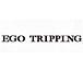 EGO TRIPPING