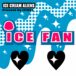 ICE ☆ FAN
