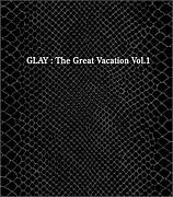 THE GREAT VACATION VOL1/GLAY
