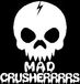MAD CRUSHERRRRS
