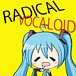 Radical Vocaloid(ǥܥ)
