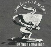 Too Much Coffee��Man!!