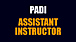 PADI ASSISTANT INSTRUCTOR