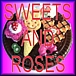 SWEETS AND ROSES