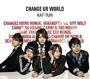 CHANGE UR WORLD / KAT-TUN