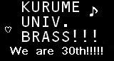 KURUMEuniv. BRASS30th!!!