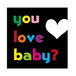 you love baby?