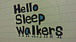 Hello Sleep Walkers