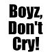 Boyz,Don't Cry!
