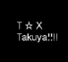 Ｔ★Ｘ　Takuya!!!