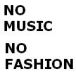 NO MUSIC NO FASHION