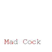 Mad Cock