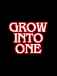 "GROW INTO ONE"