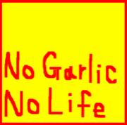 NO GARLIC,NO LIFE.