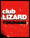 CLUB LIZARD YOKOHAMA (NEW!)
